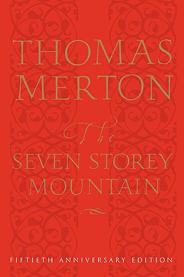 The Seven Storey Mountain: Fiftieth-Anniversary Edition - Thomas Merton
