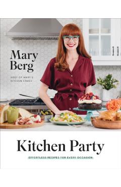 Kitchen Party: Effortless Recipes for Every Occasion - Mary Berg