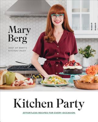 Kitchen Party: Effortless Recipes for Every Occasion - Mary Berg