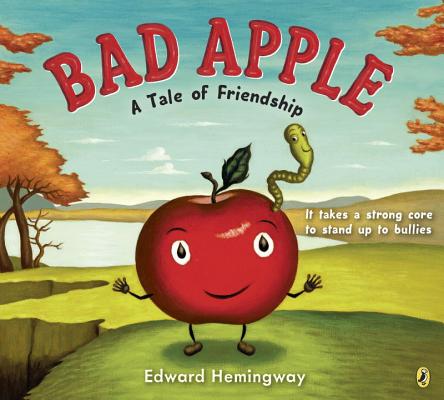 Bad Apple: A Tale of Friendship - Edward Hemingway