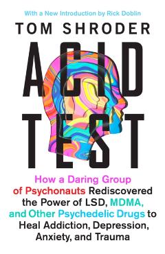 Acid Test: Lsd, Ecstasy, and the Power to Heal - Tom Shroder
