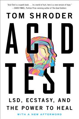 Acid Test: Lsd, Ecstasy, and the Power to Heal - Tom Shroder