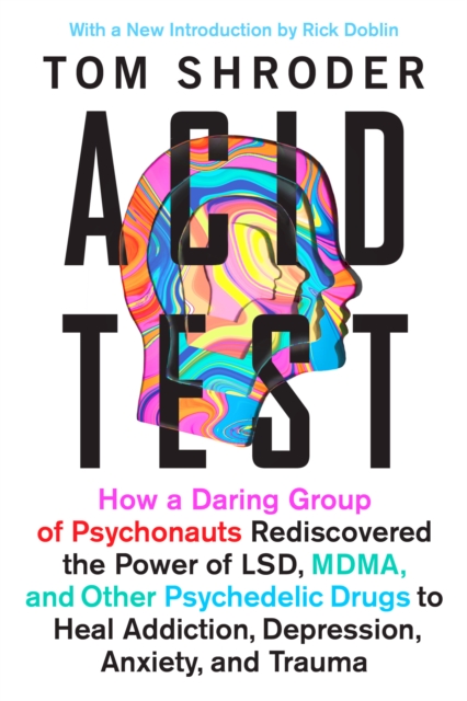 Acid Test: Lsd, Ecstasy, and the Power to Heal - Tom Shroder