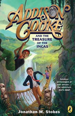 Addison Cooke and the Treasure of the Incas - Jonathan W. Stokes
