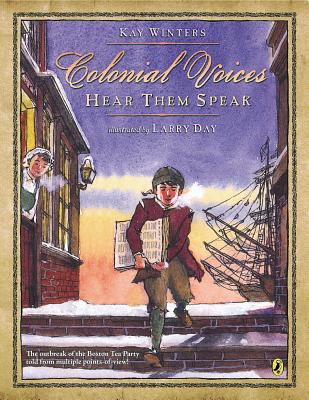 Colonial Voices: Hear Them Speak: The Outbreak of the Boston Tea Party Told from Multiple Points-Of-View! - Kay Winters