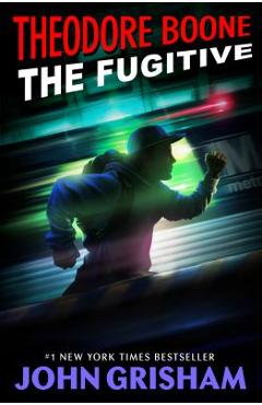 Coperta cărții 'Theodore Boone: The Fugitive - John Grisham'