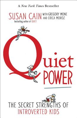 Quiet Power: The Secret Strengths of Introverted Kids - Susan Cain