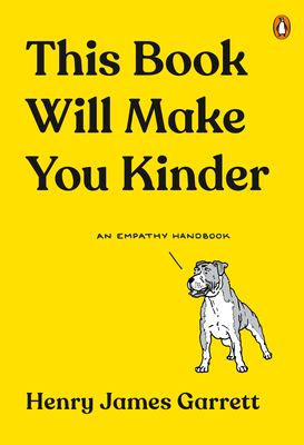 This Book Will Make You Kinder: An Empathy Handbook - Henry James Garrett