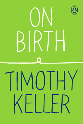 On Birth - Timothy Keller