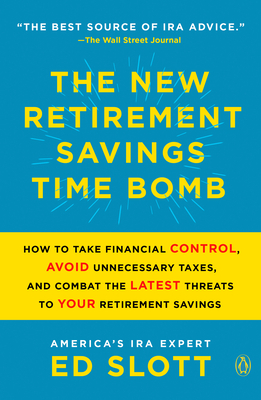 The New Retirement Savings Time Bomb: How to Take Financial Control, Avoid Unnecessary Taxes, and Combat the Latest Threats to Your Retirement Savings - Ed Slott
