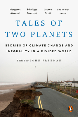 Tales of Two Planets: Stories of Climate Change and Inequality in a Divided World - John Freeman