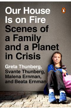 Poza produsului Our House Is on Fire: Scenes of a Family and a Planet in Crisis - Greta Thunberg