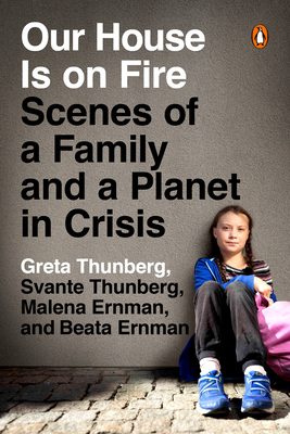 Our House Is on Fire: Scenes of a Family and a Planet in Crisis - Greta Thunberg