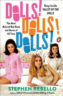 Dolls! Dolls! Dolls!: Deep Inside Valley of the Dolls, the Most Beloved Bad Book and Movie of All Time - Stephen Rebello
