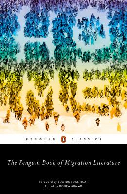 The Penguin Book of Migration Literature: Departures, Arrivals, Generations, Returns - Dohra Ahmad