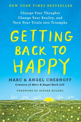 Getting Back to Happy: Change Your Thoughts, Change Your Reality, and Turn Your Trials Into Triumphs - Marc Chernoff