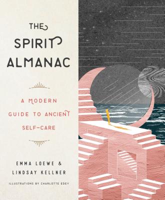 The Spirit Almanac: A Modern Guide to Ancient Self-Care - Emma Loewe