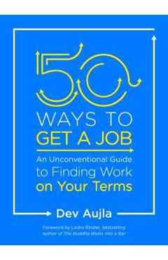 Coperta cărții '50 Ways to Get a Job: An Unconventional Guide to Finding Work on Your Terms - Dev Aujla'