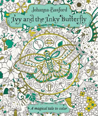 Ivy and the Inky Butterfly: A Magical Tale to Color - Johanna Basford