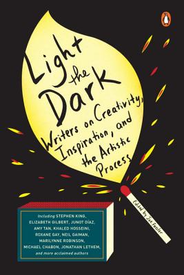 Light the Dark: Writers on Creativity, Inspiration, and the Artistic Process - Joe Fassler