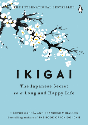 Ikigai: The Japanese Secret to a Long and Happy Life - H�ctor Garc�a