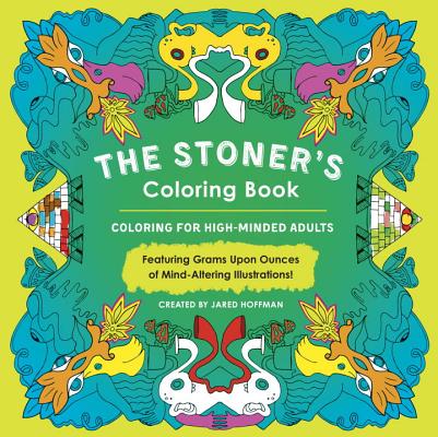 The Stoner's Coloring Book: Coloring for High-Minded Adults - Jared Hoffman