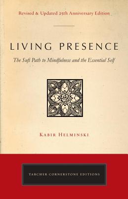 Living Presence (Revised): The Sufi Path to Mindfulness and the Essential Self - Kabir Edmund Helminski