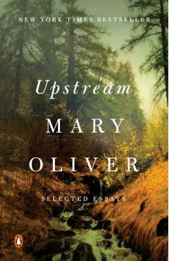 Coperta cărții Upstream: Selected Essays - Mary Oliver