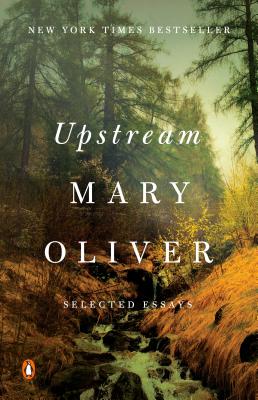 Upstream: Selected Essays - Mary Oliver
