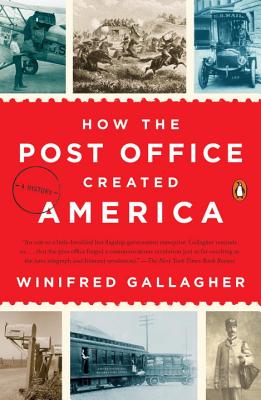 How the Post Office Created America: A History - Winifred Gallagher