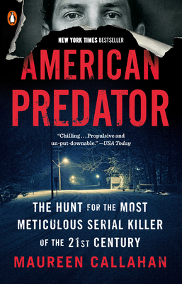 American Predator: The Hunt for the Most Meticulous Serial Killer of the 21st Century - Maureen Callahan