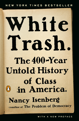 White Trash: The 400-Year Untold History of Class in America - Nancy Isenberg
