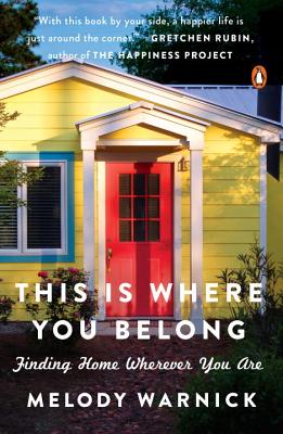 This Is Where You Belong: Finding Home Wherever You Are - Melody Warnick