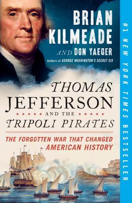 Thomas Jefferson and the Tripoli Pirates: The Forgotten War That Changed American History - Brian Kilmeade