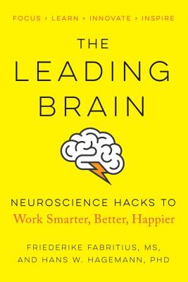 The Leading Brain: Neuroscience Hacks to Work Smarter, Better, Happier - Friederike Fabritius