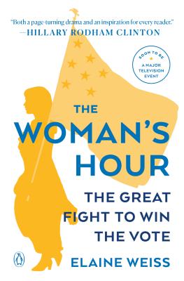 The Woman's Hour: The Great Fight to Win the Vote - Elaine Weiss