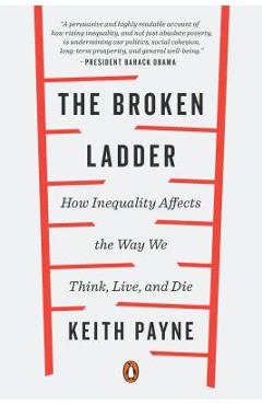 Coperta cărții 'The Broken Ladder: How Inequality Affects the Way We Think, Live, and Die - Keith Payne'