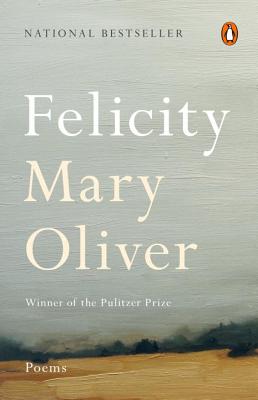 Felicity: Poems - Mary Oliver
