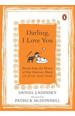 Coperta cărții 'Darling, I Love You: Poems from the Hearts of Our Glorious Mutts and All Our Animal Friends - Daniel Ladinsky'