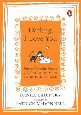 Darling, I Love You: Poems from the Hearts of Our Glorious Mutts and All Our Animal Friends - Daniel Ladinsky
