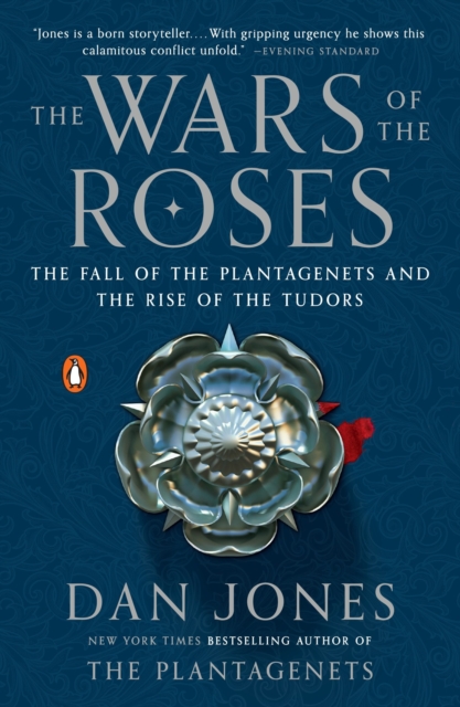 The Wars of the Roses: The Fall of the Plantagenets and the Rise of the Tudors - Dan Jones