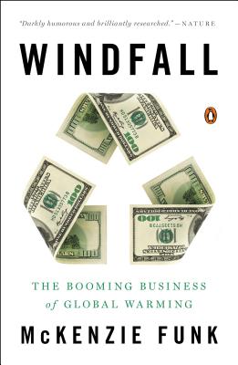 Windfall: The Booming Business of Global Warming - Mckenzie Funk