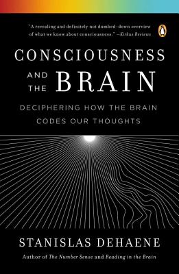 Consciousness and the Brain: Deciphering How the Brain Codes Our Thoughts - Stanislas Dehaene
