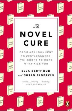 Poza produsului The Novel Cure: From Abandonment to Zestlessness: 751 Books to Cure What Ails You - Ella Berthoud