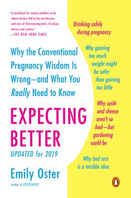 Expecting Better: Why the Conventional Pregnancy Wisdom Is Wrong--And What You Really Need to Know - Emily Oster