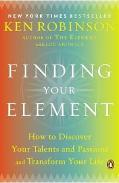 Poza produsului Finding Your Element: How to Discover Your Talents and Passions and Transform Your Life - Ken Robinson