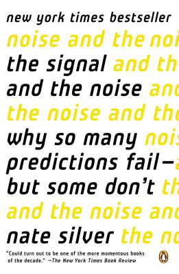 The Signal and the Noise: Why So Many Predictions Fail--But Some Don't - Nate Silver