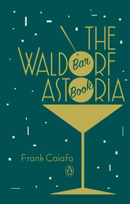 The Waldorf Astoria Bar Book - Frank Caiafa