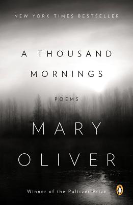 A Thousand Mornings: Poems - Mary Oliver