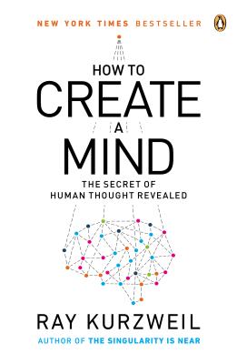 How to Create a Mind: The Secret of Human Thought Revealed - Ray Kurzweil